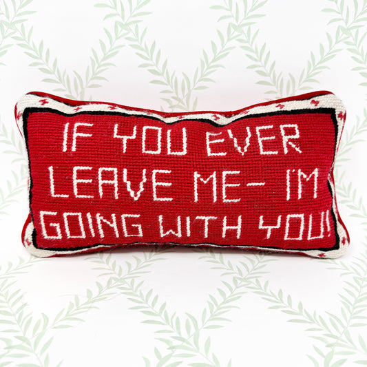 If You Ever Leave Me I'm Going With You Vintage Needlepoint Pillow